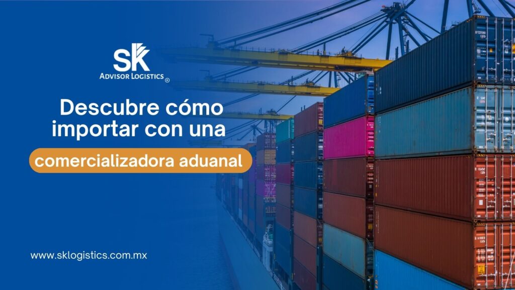 ¿Qué es una comercializadora aduanal y cómo puede ayudarte a importar sin complicaciones?