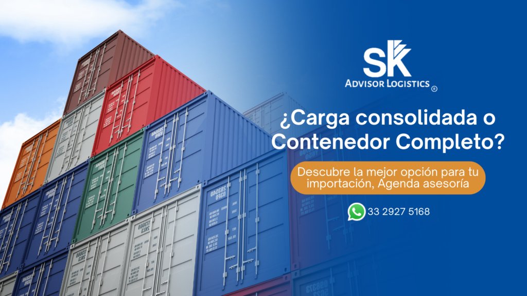 Carga consolidada vs Contenerizada: ¿Qué opción elegir al importar a México?